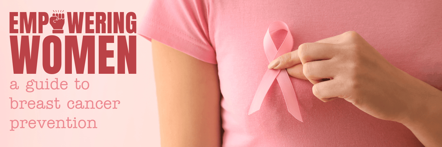 Empowering Women: A Guide to Breast Cancer Prevention